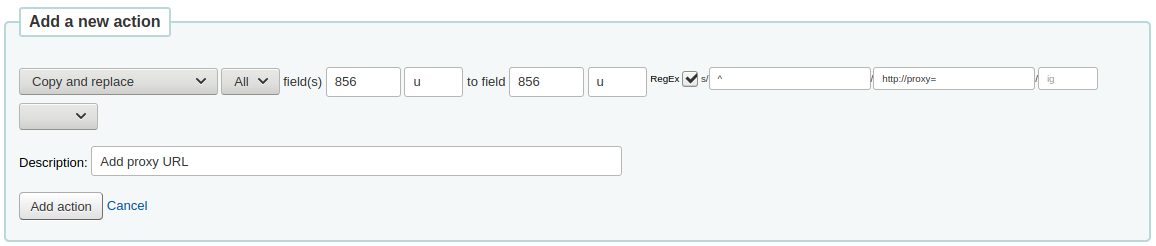 Add a new action form with the following options: Copy and replace all fields 856 u to field 856 u RegEx s/^/http://proxy=/ Description: Add proxy URL