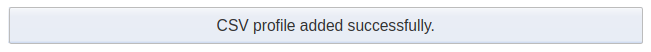 Blue box with the confirmation message "CSV profile added successfully."