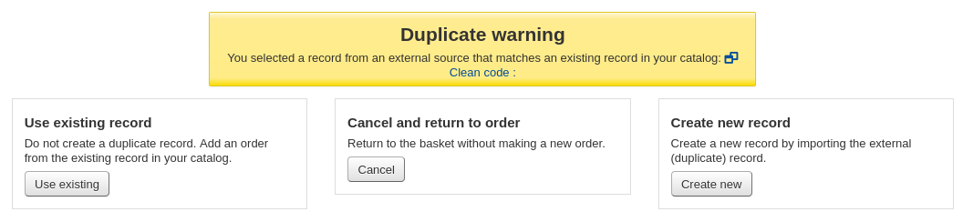 Warning message 'Duplicate warning You selected a record from an external source that matches an existing record in your catalog' the options are 'Use existing record', 'Cancel and return to order' or 'Create new record'