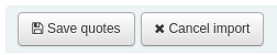 Save quotes and cancel import buttons